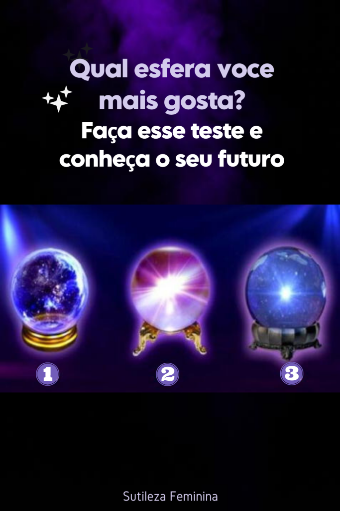 Qual esfera você mais gosta Faça esse teste e conheça o seu futuro