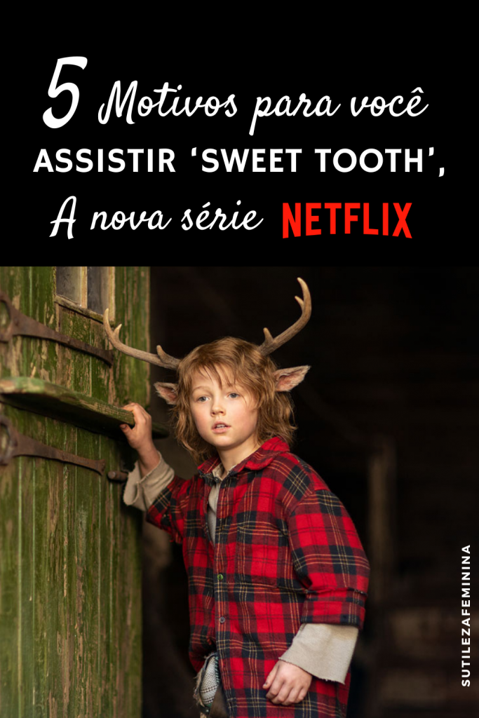 5 Razões pelas quais você deve assistir 'Sweet Tooth', A nova série da